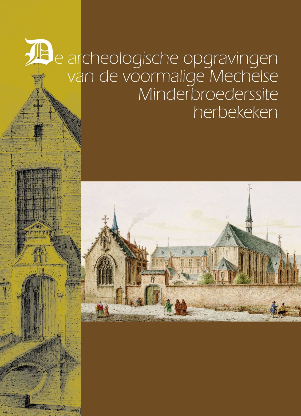 Cover publicatie: “De archeologische opgravingen van de voormalige Mechelse Minderbroederssite herbekeken” - kandidaat Erfgoedprijs 2025